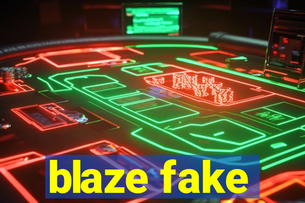 blaze fake